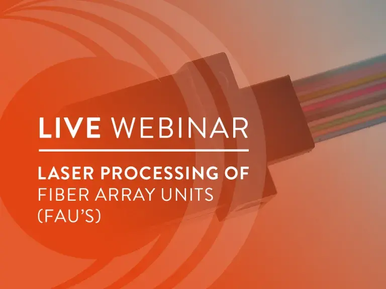 Laser Processing of Fiber Array Units (FAU's)