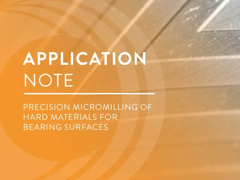 Application Note: Precision Micromilling of Hard Materials for Bearing Surfaces