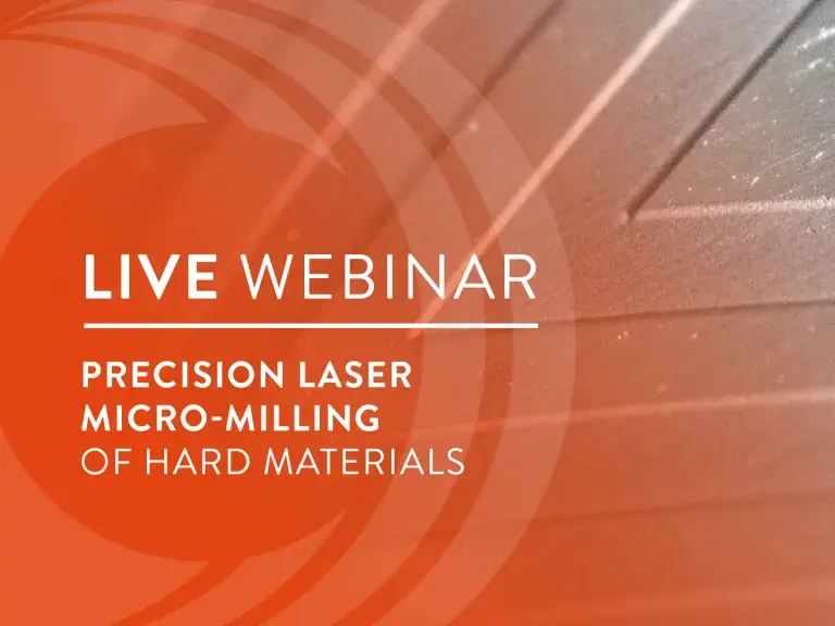 Live Webinar Precision Laser Micro-Milling of Hard Materials