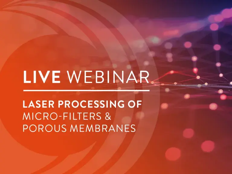 Live Webinar Laser Processing of Micro-Filters & Porous Membranes