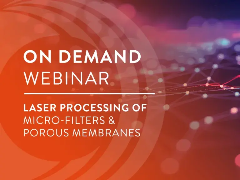 On Demand Webinar Laser Processing of Micro-Filters & Porous Membranes
